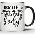 thumbnail image 1 of Don't Let Your Mind Bully Your Body Mug - Motivational & Inspirational Gift Mug | Positive Quote Mental Health Self Care Mug - 11 Ounce Black Rim Handle Novelty Coffee Cup - WMUG1413-BLK, 1 of 5