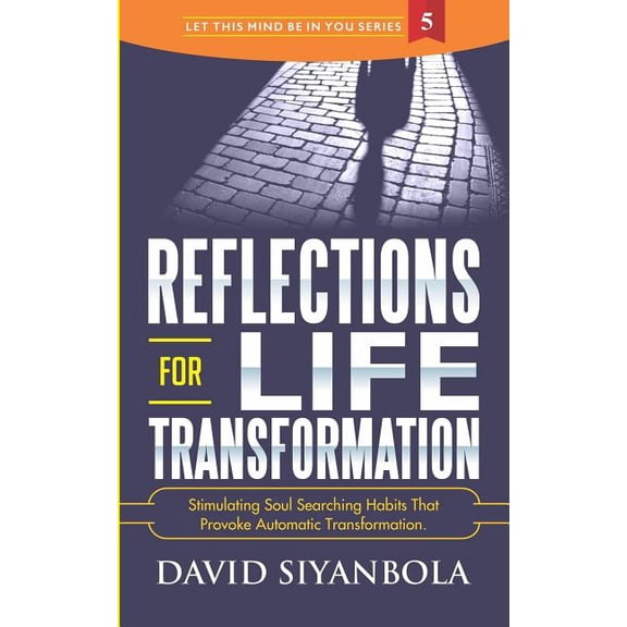 Let This Mind Be in You: Reflections For Life Transformation: Stimulating Soul Searching Habits That Provoke Automatic Transformation. (Paperback)