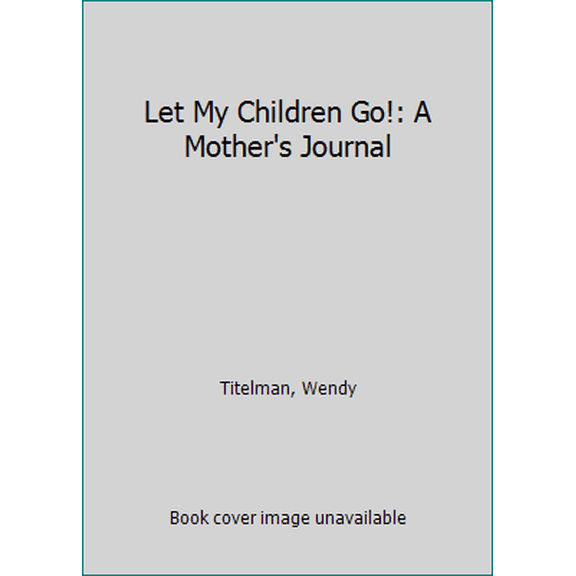 Pre-Owned Let My Children Go (Mother's Journal, Bk. 1) (Paperback) 0972902503 9780972902502