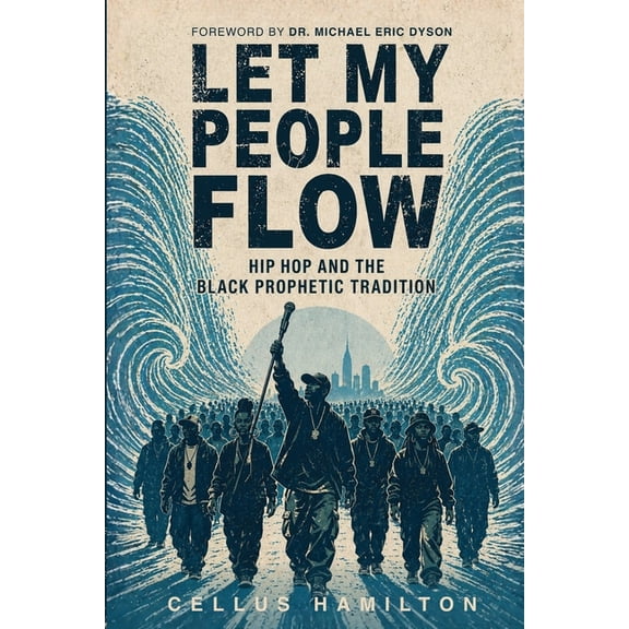 Let My People Flow: Hip Hop and the Black Prophetic Tradition, (Paperback)