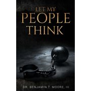 Let My People Think Paperback by Benjamin T Moore III
