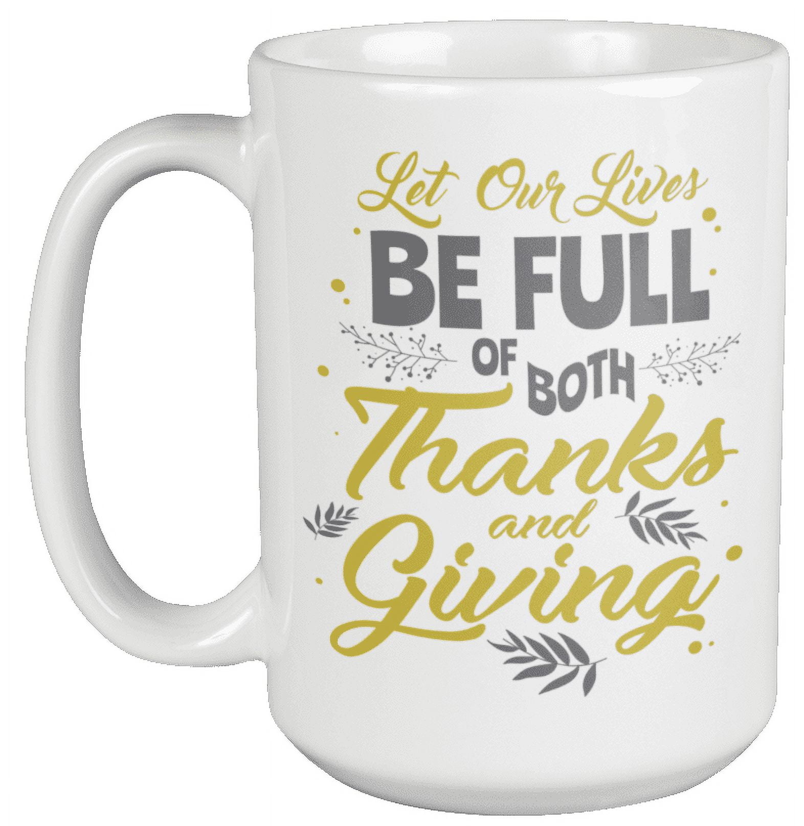 https://i5.walmartimages.com/seo/Let-Our-Lives-Be-Full-Of-Both-Thanks-And-Giving-Blessed-Thanksgiving-Coffee-Tea-Mug-For-Mom-Mama-Dad-Pop-Grandma-Grandpa-Uncle-Auntie-Women-Men-15oz_f2a1d377-f4f5-43e7-b411-336deb2b2f3d.b163fb286061f48677c19ad2f762a14f.jpeg
