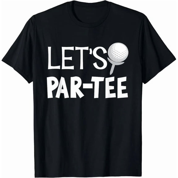Let'S Par Tee Golf Pun Golfing Quote Party Golf Unisex S-5XL T-Shirt, Unisex T-Shirt