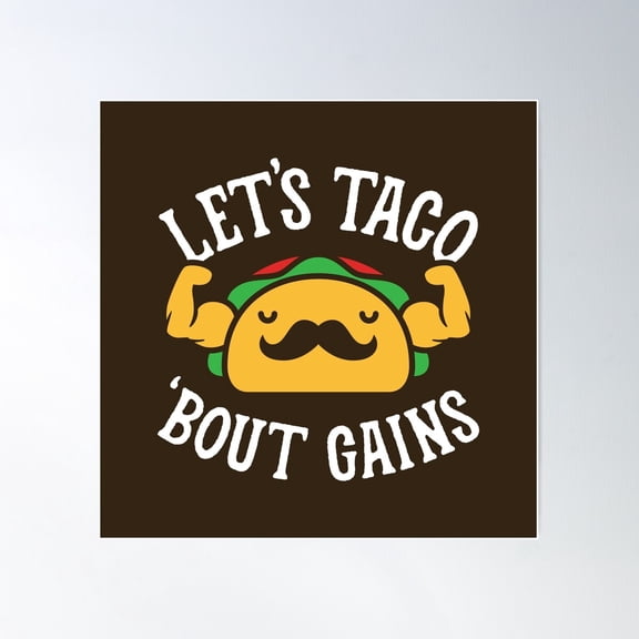 Let'S Taco 'Bout Gains Poster Wall Art, Modern Wall Decor For Living Room Bedroom, 16x16 UNFRAMED