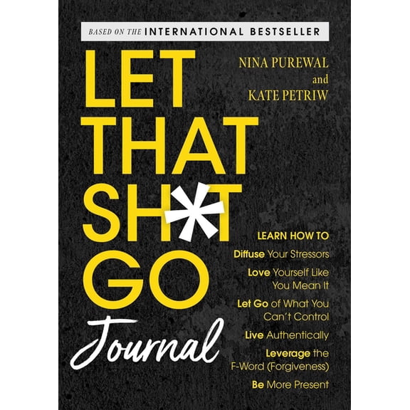 Let That Sh*t Go Journal: Learn How to Diffuse Your Stressors, Love Yourself Like You Mean It, Let Go of What You Can't , (Paperback)