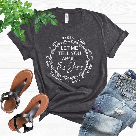 Let Me Tell You About My Jesus Shirt, Christian Shirt, Prayer Tee, Faith Tshirt, Church Clothing, Jesus Apparel, Religious for Women, F4610 All Size S-5Xl