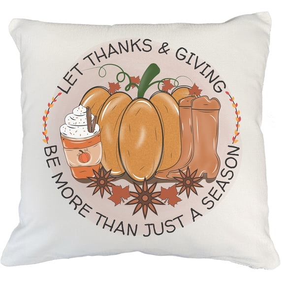 Let Thanks And Giving Be More Than Just A Season Autumn Things Fantastic Fall Thanksgiving Season Gift IdeaMerch Gift, White Pillow Case 20X20 IN