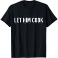 thumbnail image 1 of Let That Boy Cook ShirtLet Him Cook T-Shirt, 1 of 4