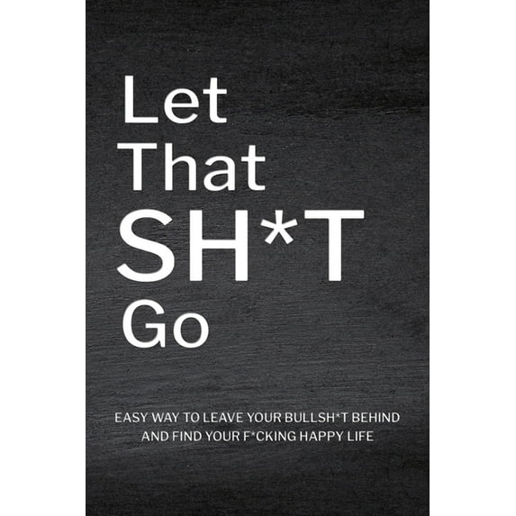 Let That Sh*T Go: Personalized Journal for Men and Women, Mental Health Journal, Mindfulness Book, (Paperback)