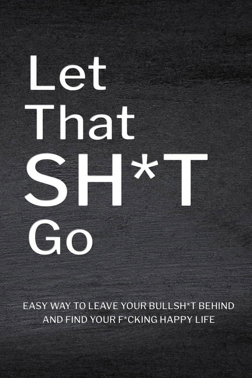 Let That Sh*T Go: Personalized Journal for Men and Women, Mental Health Journal, Self Esteem Workbook, Mindfulness Book,, (Paperback)