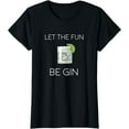 thumbnail image 1 of Let The Fun Be Gin T-Shirt, 1 of 3