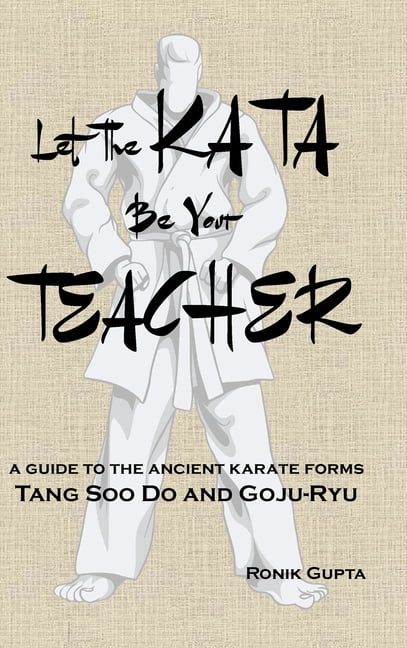 Let The Kata Be Your Teacher: A guide to the ancient karate forms Tang ...