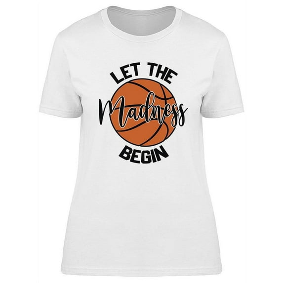 Let The Madness Begin T-Shirt Women -Image by Shutterstock, Female XX-Large