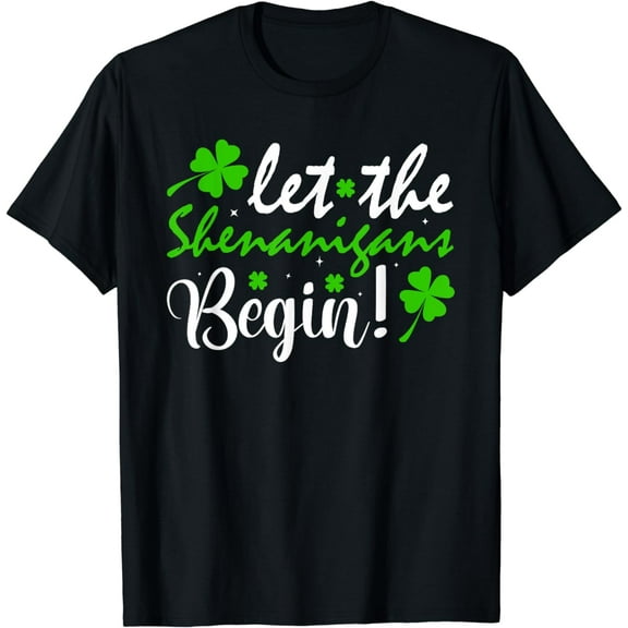Let The Shenanigans Begin Clovers St Patricks Day Men Women T-Shirt