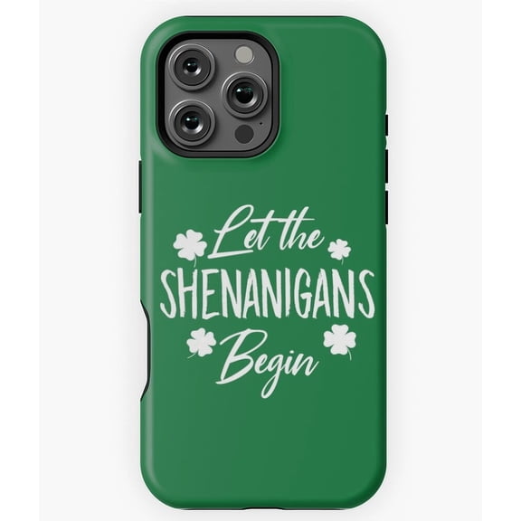 Let The Shenanigans Begin St Patricks Day Phone Case for iPhone 16 15 14 13 12 11 Pro Max
