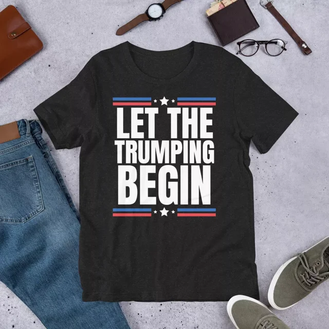 Let The Trumping Begin 2024 Election Trump Won 2024 Inauguration t