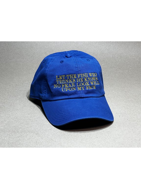 Let The fish Who Thinks He Knows No Fear Look Well Upon My Face Hat , Embroidered hat, Let The fish Who Knows No Fear Hat , Dad hat, Green, Blue