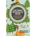 thumbnail image 1 of Pre-Owned Let Them Be Eaten By Bears: A Fearless Guide to Taking Our Kids Into the Great Outdoors (Paperback) 0399161082 9780399161087, 1 of 1
