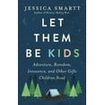 thumbnail image 1 of Let Them Be Kids: Adventure, Boredom, Innocence, and Other Gifts Children Need, (Paperback), 1 of 1