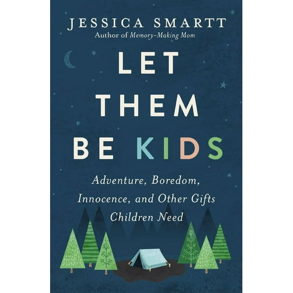 Let Them Be Kids: Adventure, Boredom, Innocence, and Other Gifts Children Need, (Paperback)