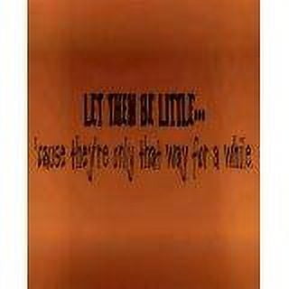 Let Them Be Little...Cause They're Only– Living Room– Peel & Stick Sticker - Vinyl Wall Decal