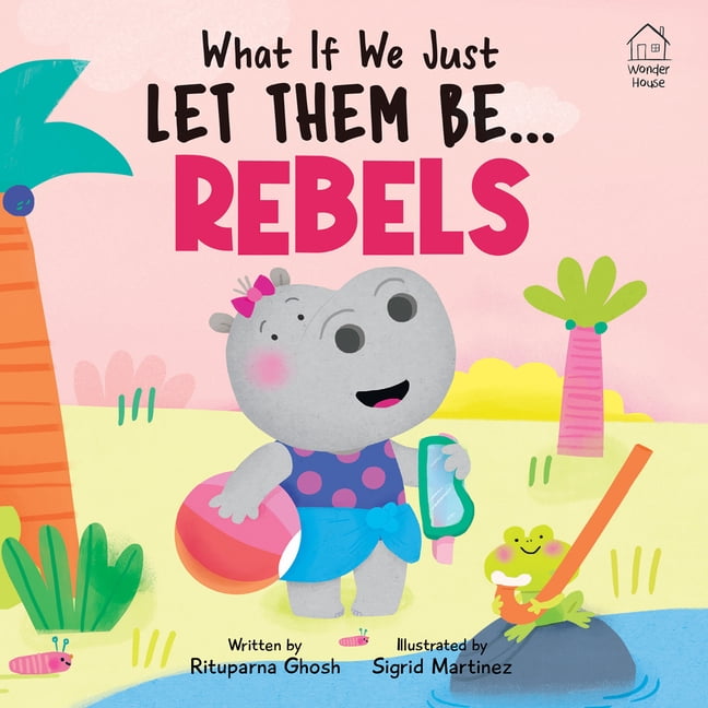 What If We Just Let Them Be...Rebels, (Board Book)