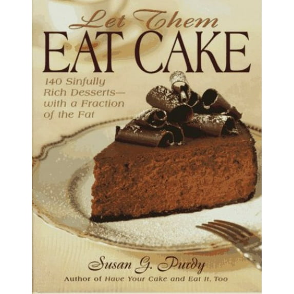Pre-Owned Let Them Eat Cake: 140 Sinfully Rich Desserts, with a Fraction of the Fat Paperback