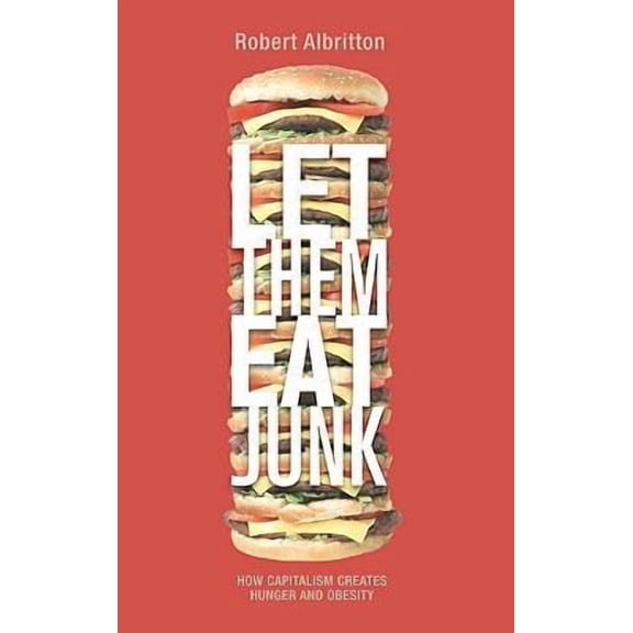 Let Them Eat Junk: How Capitalism Creates Hunger and Obesity (Paperback)