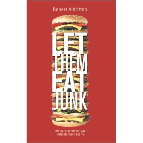 Pre-Owned Pre-owned Let Them Eat Junk : How Capitalism Creates Hunger and Obesity, Paperback by Albritton, Robert, ISBN 0745328067, ISBN-13 9780745328065