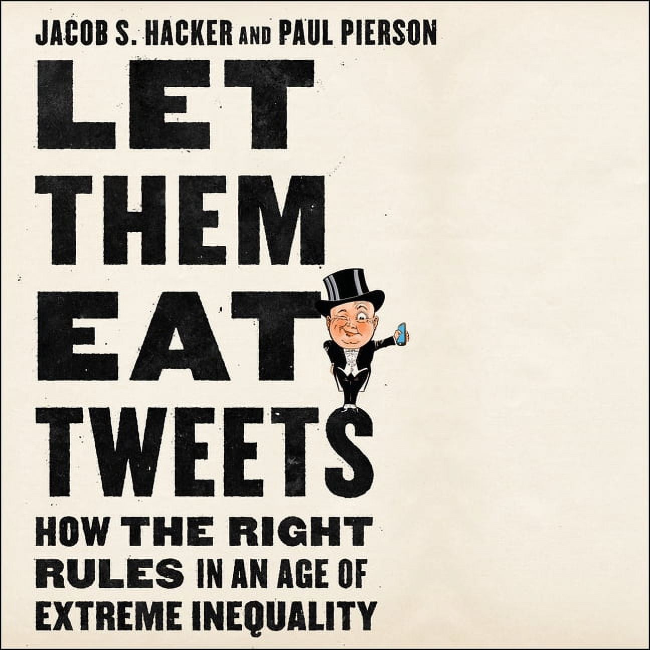 Let Them Eat Tweets: How the Right Rules in an Age of Extreme Inequality (Audiobook)