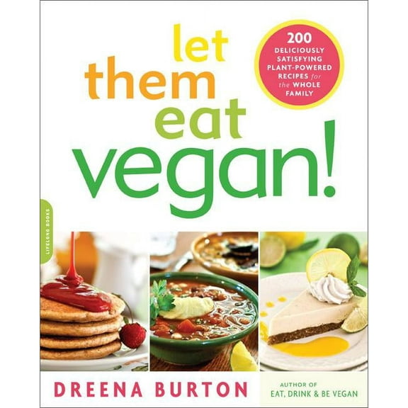 Let Them Eat Vegan!: 200 Deliciously Satisfying Plant-Powered Recipes for the Whole Family, (Paperback)