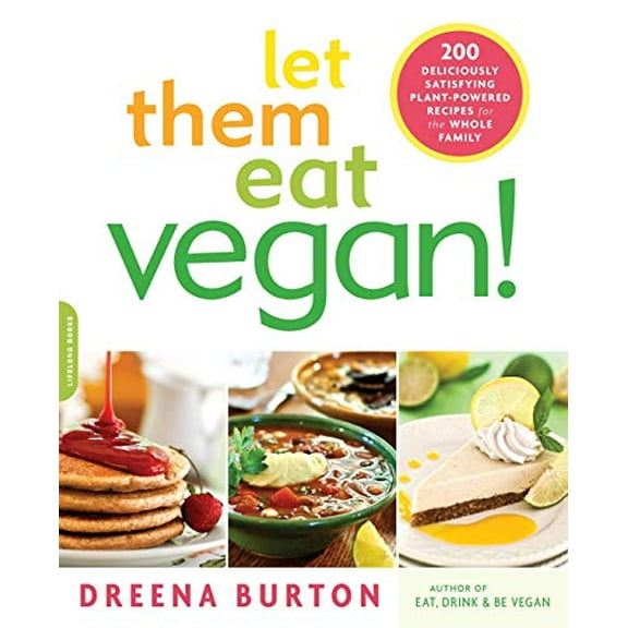 Pre-Owned Let Them Eat Vegan!: 200 Deliciously Satisfying Plant-Powered Recipes for the Whole Family (Paperback) 0738215619 9780738215617