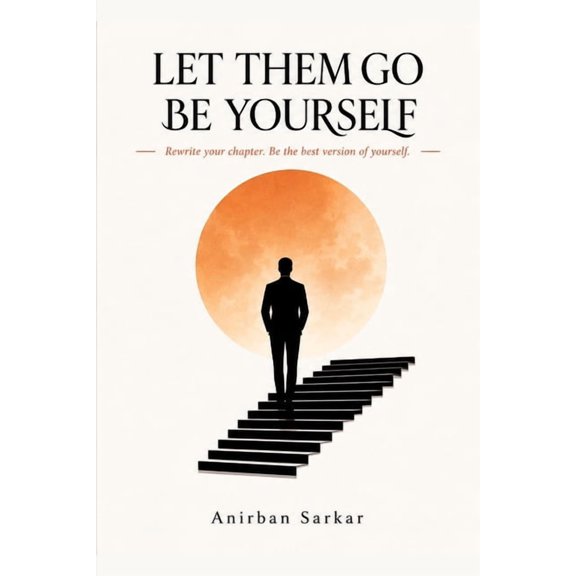 Let Them Go Be Yourself: Rewrite Your Chapter, Be the best version of yourself, (Paperback)