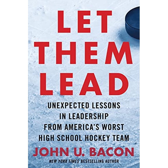 Pre-Owned Let Them Lead: Unexpected Lessons in Leadership from America's Worst High School Hockey Team (Hardcover) 0358533260 9780358533269