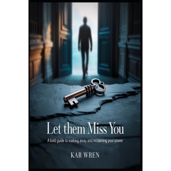 Let Them Miss You: A Bold Guide to Walking Away and Reclaiming Your Power, (Paperback)