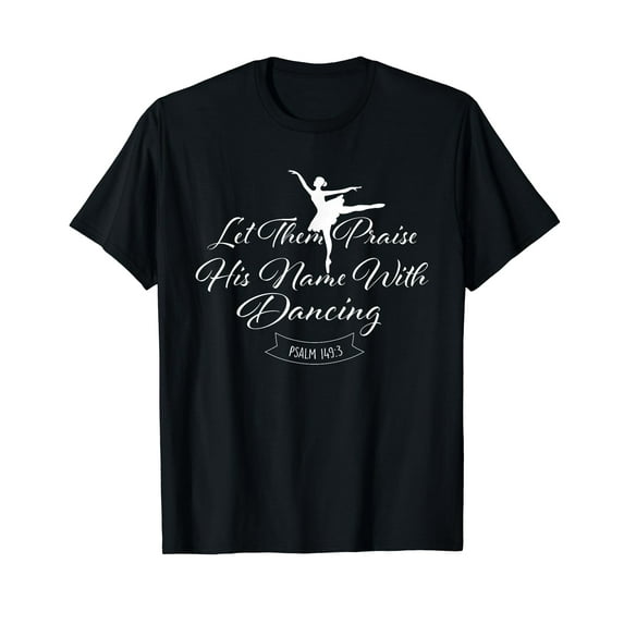 Let Them Praise His Name With Dancing - Ballet Dance Barre T-Shirt