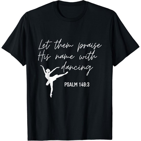 Let Them Praise His Name With Dancing Ballet Dance T-shirt