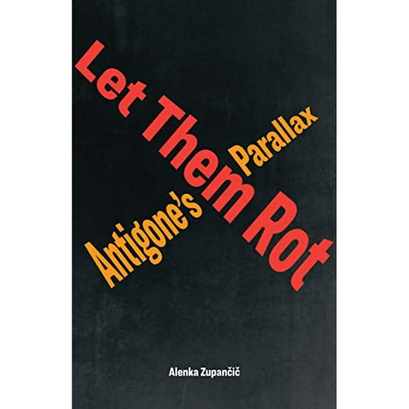 Pre-Owned Let Them Rot: Antigones Parallax (Idiom: Inventing Writing Theory) Paperback
