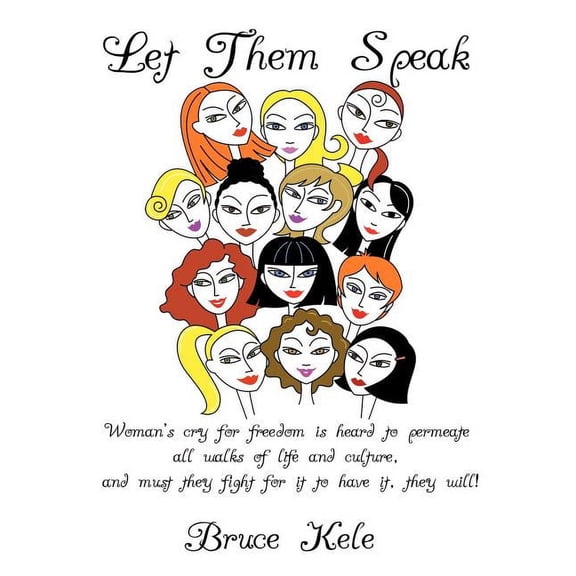 Let Them Speak: Woman's cry for freedom is heard to permeate all walks of life and culture, and must they fight for it t, (Paperback)
