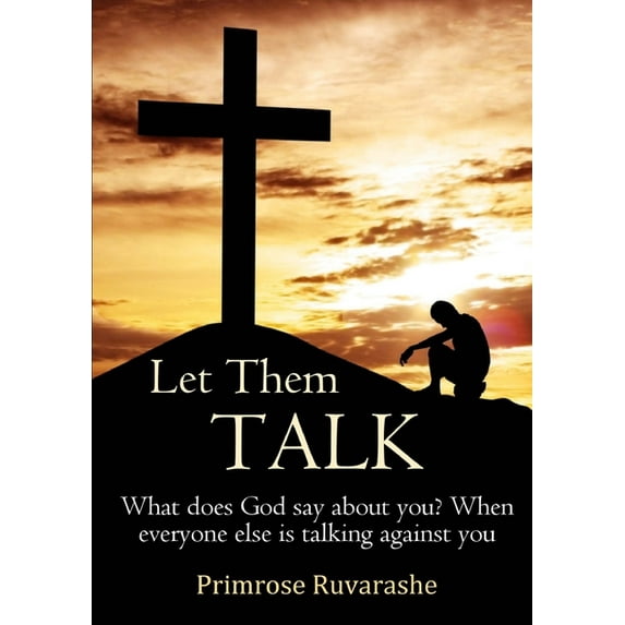 Let Them TALK! What does God say about you? When everyone else is talking against you, (Paperback)