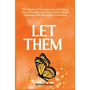 Let Them The Guiding Principles for Unlocking Your Freedom and Inner Peace With Practical Self Reflection Exercises, Paperback