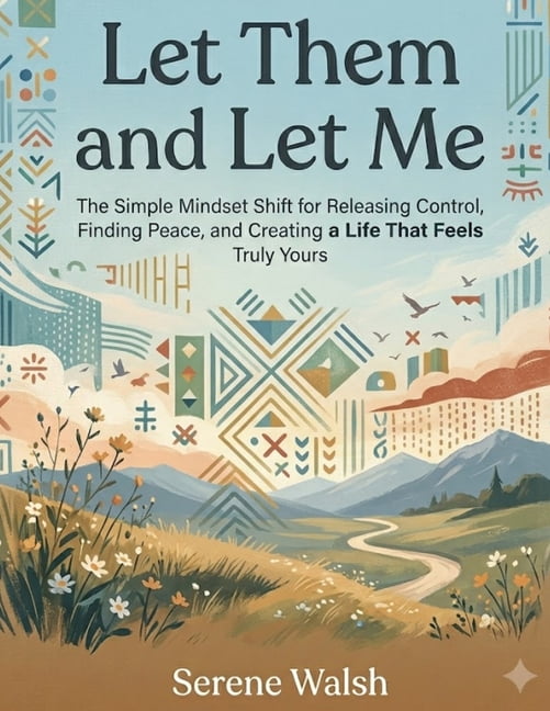 Let Them and Let Me: The Simple Mindset Shift for Releasing Control, Finding Peace, and Creating a Life That Feels Truly, (Paperback)