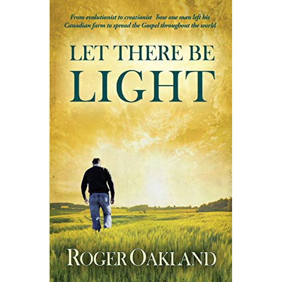 Pre-Owned Let There Be Light: From Evolutionist to Creationist-How One Man Left His Canadian Farm to Spread the Gospel Throughout the World (Paperback) 0984636692 9780984636693
