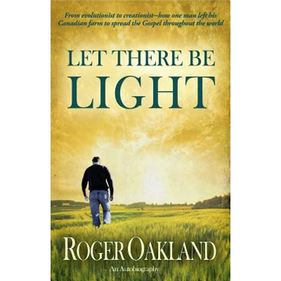 Pre-Owned Let There Be Light: From Evolutionist to Creationist-How One Man Left His Canadian Farm to Spread the Gospel Throughout the World (Paperback) 0984636692 9780984636693