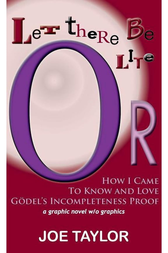 Let There Be Lite: Or, How I Came to Know and Love Godel's Incompleteness Proof, (Paperback)