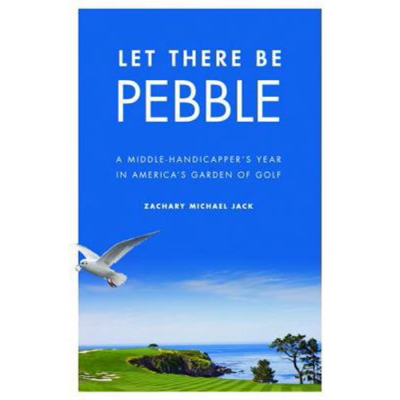 Pre-Owned Let There Be Pebble: A Middle-Handicapper's Year in America's Garden of Golf (Hardcover) 0803233574 9780803233577