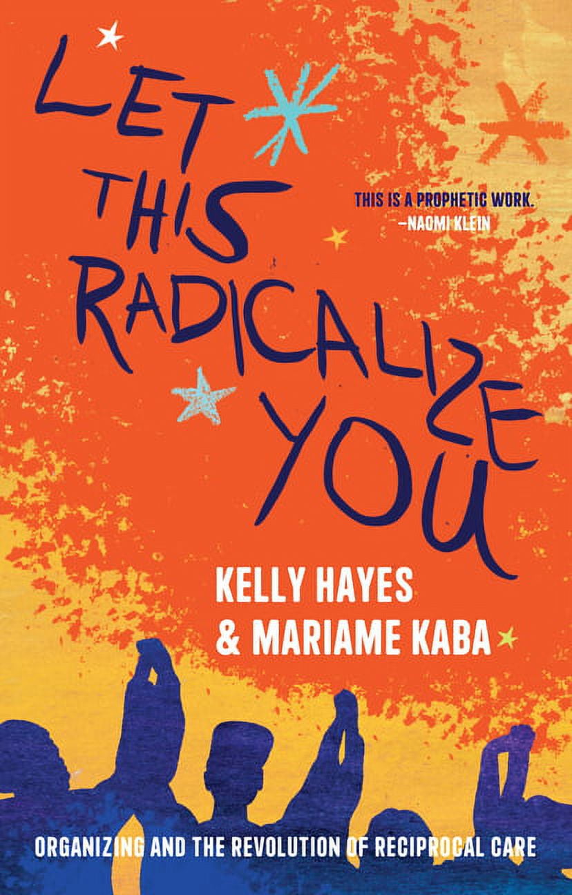 Let This Radicalize You: Organizing and the Revolution of Reciprocal Care, (Hardcover)