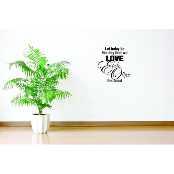 Let Today Be The Day That We Vinyl Wall Decal for Home - We Love Each Other The Least Cherish Cute Wall Décor Bedroom Living Room Entry - Removable High Tact - Size: 18 In x 18 In