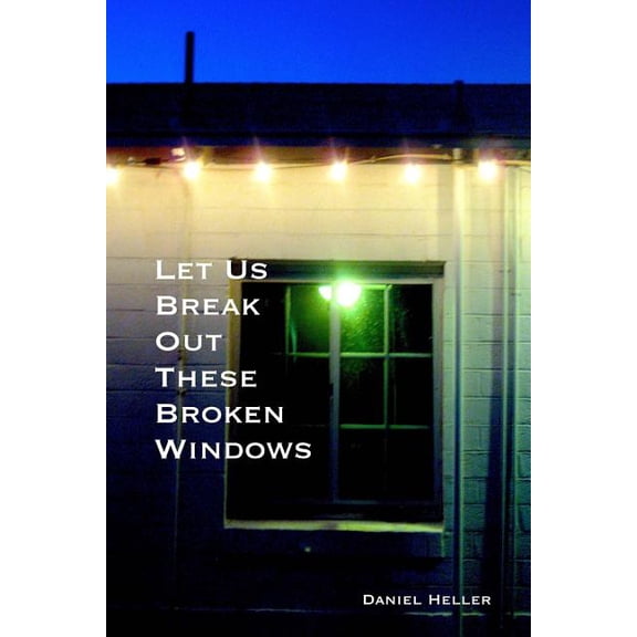 Let Us Break Out These Broken Windows Paperback 149284165X 9781492841654 Daniel Heller