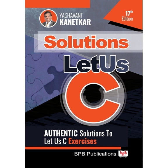 Let Us C Solutions - 17th Edition: Authenticate Solutions of Let US C Exercise - eBook